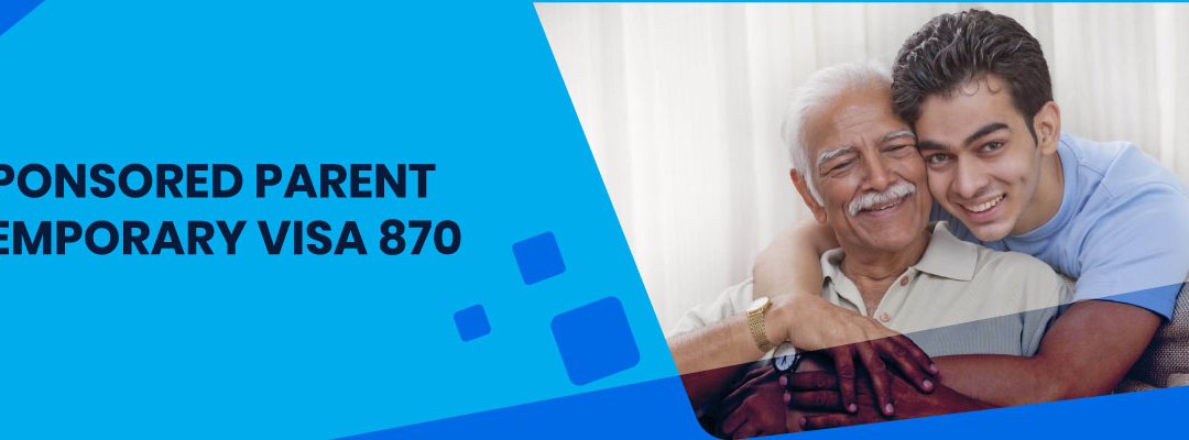 The Benefits of the Subclass 870 Sponsored Parent (Temporary) Visa